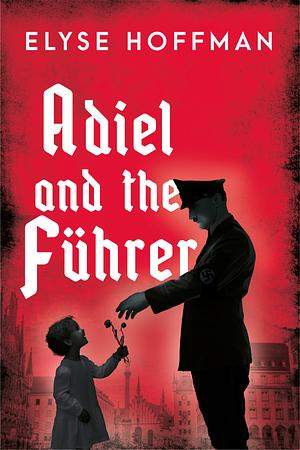 Adiel and the Führer by Elyse Hoffman