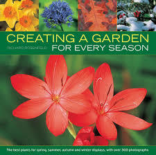 Creating a Garden for Every Season: The Best Plants for Spring, Summer, Autumn and Winter Displays, with Over 300 Photographs by Richard Rosenfeld