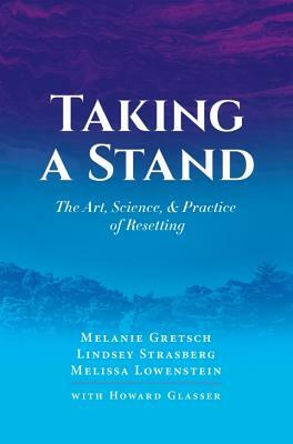 Taking a Stand: The Art, Science, & Practice of Resetting by Howard Glasser