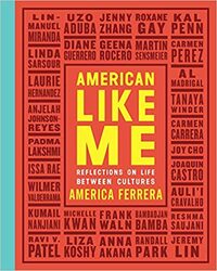 American Like Me: Reflections on Life Between Cultures by America Ferrera