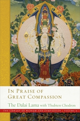 In Praise of Great Compassion, Volume 5 by Dalai Lama XIV, Thubten Chodron