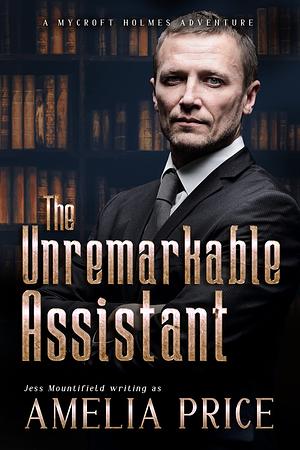 The Unremarkable Assistant by Amelia Price, Jess Mountifield
