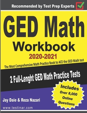 GED Math Workbook 2020-2021: The Most Comprehensive Math Practice Book to ACE the GED Math test by Jay Daie, Reza Nazari