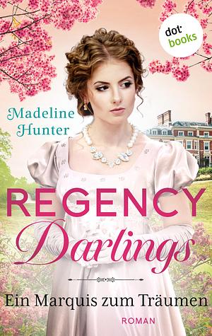 Ein Marquis zum Träumen (Regency Darlings #4) by Madeline Hunter