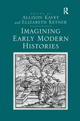 Imagining Early Modern Histories by Allison Kavey, Elizabeth Ketner