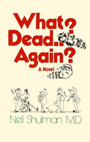 What? Dead Again? by Neil B. Shulman