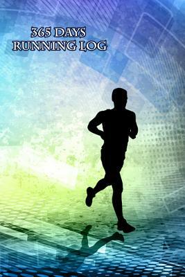 365 Days Running Log: Everyday Running Training Record Book include Distance, Location, Time, Pace and Note for runner by Jerry Wright