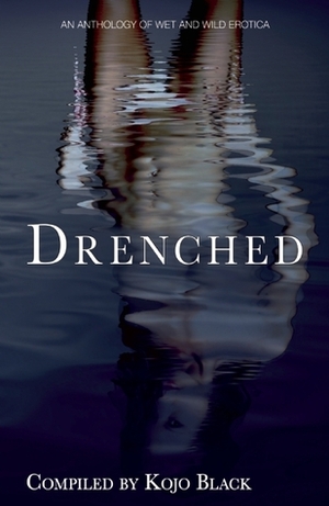 Drenched by Primula Bond, Lisette Ashton, Janine Ashbless, Pataniska, Kojo Black