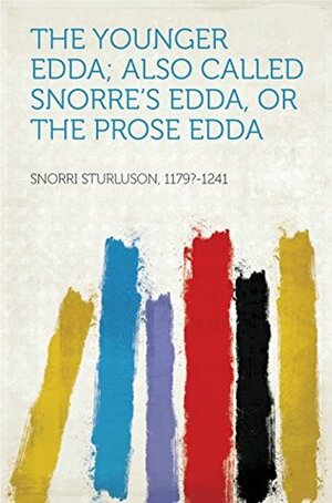 The Younger Edda; Also called Snorre's Edda, or The Prose Edda by Snorri Sturluson