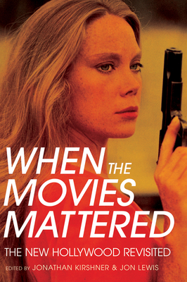 When the Movies Mattered: The New Hollywood Revisited by 