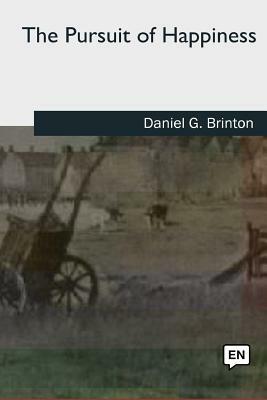 The Pursuit of Happiness by Daniel G. Brinton