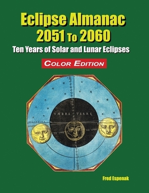 Eclipse Almanac 2051 to 2060 - Color Edition by Fred Espenak