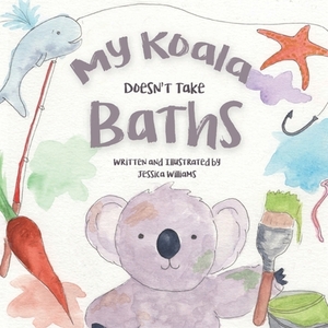 My Koala Doesn't Take Baths by Jessica Williams