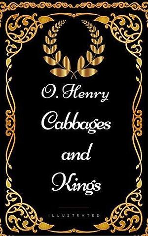 Cabbages and Kings : By O. Henry - Illustrated by O. Henry, O. Henry