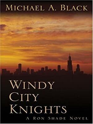 Windy City Knights by Michael A. Black
