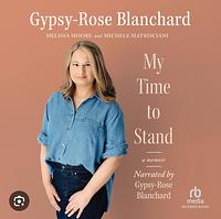 My Time to Stand: A Memoir by Melissa Moore, Gypsy-Rose Blanchard, Michele Matrisciani