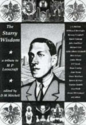 The Starry Wisdom: A Tribute to H.P. Lovecraft by D.F. Lewis, Ramsey Campbell, John Beal, John Coulthart, Henry Wessels, James Havoc, David Conway, Don Webb, Simon Whitechapel, H.P. Lovecraft, Brian Lumley, Peter Smith, William S. Burroughs, Grant Morrison, D.M. Mitchell, C.G. Brandrick, J.G. Ballard, Rick Grimes, Dan Kellett, Hertzan Chimera, Adele O. Gladwell, Alan Moore, Robert M. Price, Michael Gira, Robert Taylor, Stephen Sennitt