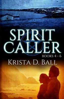 Spirit Caller: Books 4-6 by Krista D. Ball