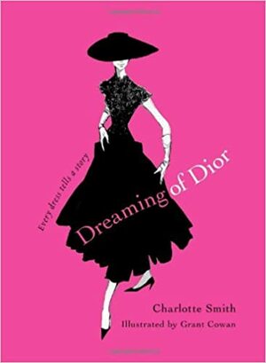Dreaming of Dior: Every Dress Tells a Story by Charlotte Smith