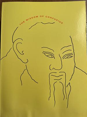 The Wisdom of Confucius by Confucius