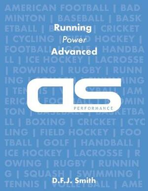 DS Performance - Strength & Conditioning Training Program for Running, Power, Advanced by D. F. J. Smith