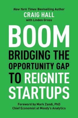 Boom: Bridging the Opportunity Gap to Reignite Startups by Craig Hall