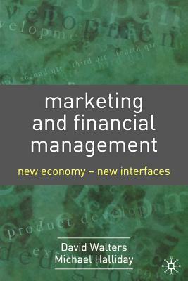 Marketing and Financial Management: New Economy - New Interfaces by Michael Halliday, David Walters