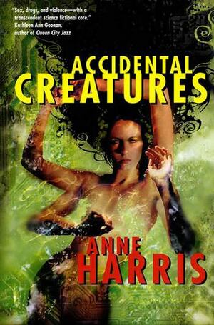 Accidental Creatures by Anne Harris