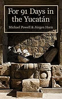 For 91 Days In The Yucatan by Michael Powell, Jürgen Horn
