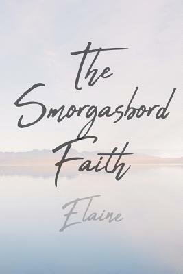 The Smorgasbord Faith by Elaine