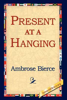 Present at a Hanging by Ambrose Bierce