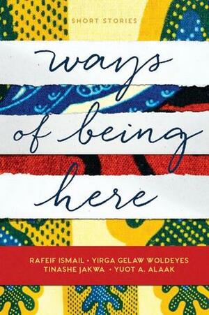 Ways of Being Here by Tinashe Jakwa, Rafeif Ismail, Maxine Beneba Clarke, Yuot A. Alaak, Yirga Gelaw Woldeyes