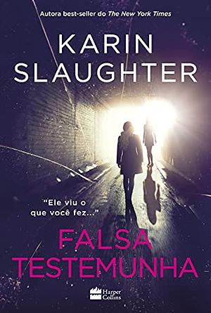 Falsa testemunha by Karin Slaughter