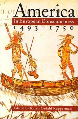 America In European Consciousness, 1493 1750 by Karen Ordahl Kupperman