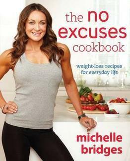 The No Excuses Cookbook: Weight-Loss Recipes For Everyday Life by Michelle Bridges