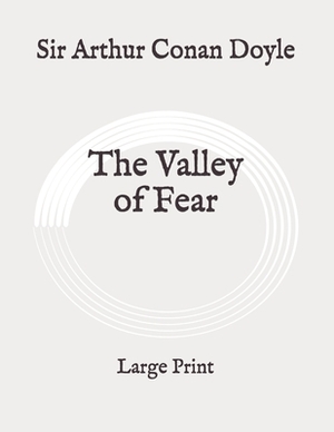 The Valley of Fear: Large Print by Arthur Conan Doyle