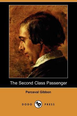 The Second Class Passenger (Dodo Press) by Perceval Gibbon