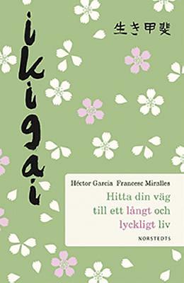 Ikigai: Hitta din väg till ett långt och lyckligt liv by Francesc Miralles, Héctor García, Marisa Martínez