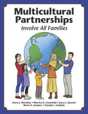 Multicultural Partnerships: Involve All Families by Darcy J. Hutchins, Joyce L. Epstein, Marsha D. Greenfeld