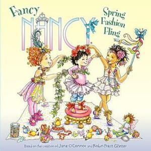 Fancy Nancy: Spring Fashion Fling by Jane O'Connor, Robin Preiss Glasser
