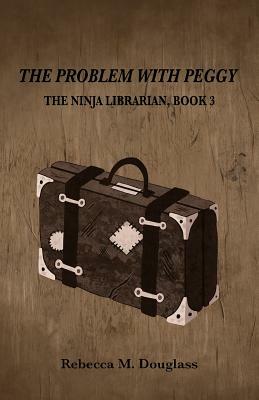 The Problem With Peggy by Rebecca M. Douglass