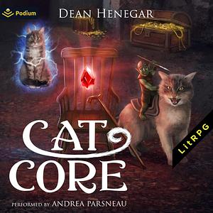 Cat Core: A LitRPG Dungeon Core Adventure by Dean Henegar