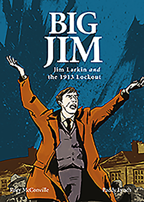 Big Jim: Jim Larkin and the 1913 Lockout by Rory McConville, Paddy Lynch