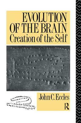 Evolution of the Brain: Creation of the Self by John C. Eccles