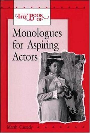 The Book of Monologues for Aspiring Actors, Student Edition by Molière, Marsh Cassady, Sophocles, David Henry Hwang