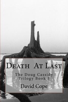 Death At Last: The Doug Cassidy Trilogy Book 3 by David Cope