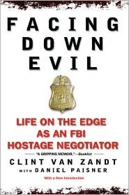 Facing Down Evil: Life on the Edge as an FBI Hostage Negotiator by Clint Van Zandt, Daniel Paisner