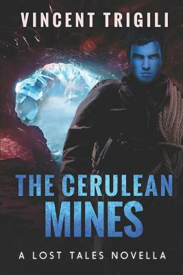 The Cerulean Mines: A Lost Tales Novella by Vincent Trigili