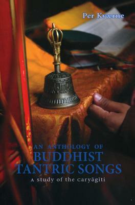 An Anthology of Buddhist Tantric Songs: A Study of the Caryagiti by Per Kvaerne