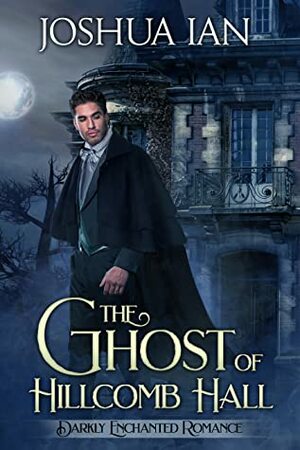 The Ghost of Hillcomb Hall by Joshua Ian